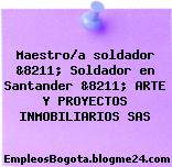 Maestro/a soldador &8211; Soldador en Santander &8211; ARTE Y PROYECTOS INMOBILIARIOS SAS