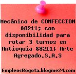 Mecánico de CONFECCION &8211; con disponibilidad para rotar 3 turnos en Antioquia &8211; Arte Agregado.S.A.S