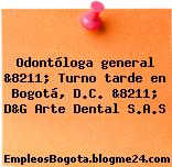 Odontóloga general &8211; Turno tarde en Bogotá, D.C. &8211; D&G Arte Dental S.A.S