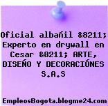 Oficial albañil &8211; Experto en drywall en Cesar &8211; ARTE, DISEÑO Y DECORACIÓNES S.A.S