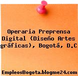 Operaria Preprensa Digital (Diseño Artes gráficas), Bogotá, D.C