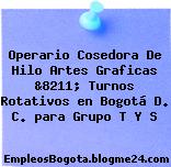 Operario Cosedora De Hilo Artes Graficas &8211; Turnos Rotativos en Bogotá D. C. para Grupo T Y S