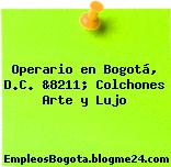 Operario en Bogotá, D.C. &8211; Colchones Arte y Lujo