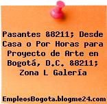 Pasantes &8211; Desde Casa o Por Horas para Proyecto de Arte en Bogotá, D.C. &8211; Zona L Galería