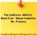Periodista &8211; Auxiliar Departamento De Prensa