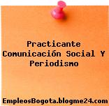 Practicante Comunicación Social Y Periodismo