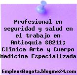 Profesional en seguridad y salud en el trabajo en Antioquia &8211; Clínica Arte y Cuerpo Medicina Especializada
