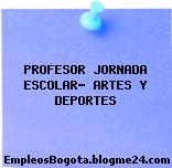 PROFESOR JORNADA ESCOLAR- ARTES Y DEPORTES