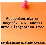 Recepcionista en Bogotá, D.C. &8211; Arte Litografico Ltda