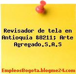 Revisador de tela en Antioquia &8211; Arte Agregado.S.A.S