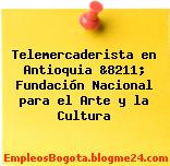Telemercaderista en Antioquia &8211; Fundación Nacional para el Arte y la Cultura