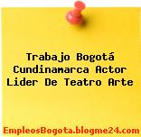 Trabajo Bogotá Cundinamarca Actor Lider De Teatro Arte