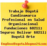 Trabajo Bogotá Cundinamarca Profesional en Salud Organizacional Fundaciones &8211; Seguros Bolivar &8211; Bogotá Arte
