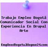 Trabajo Empleo Bogotá Comunicador Social Con Experiencia En Drupal Arte