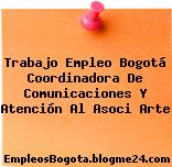 Trabajo Empleo Bogotá Coordinadora De Comunicaciones Y Atención Al Asoci Arte