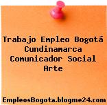 Trabajo Empleo Bogotá Cundinamarca Comunicador Social Arte