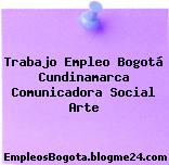 Trabajo Empleo Bogotá Cundinamarca Comunicadora Social Arte