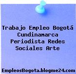 Trabajo Empleo Bogotá Cundinamarca Periodista Redes Sociales Arte