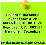 URGENTE ASESORAS experiencia en GALERÍAS DE ARTE en Bogotá, D.C. &8211; Manpower Colombia