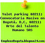 Valet parking &8211; Convocatoria Masiva en Bogotá, D.C. &8211; Arte del Talento Humano SAS