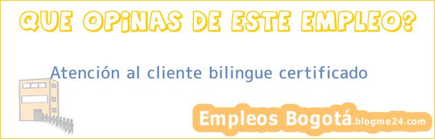 Atención al cliente bilingue certificado