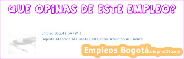 Empleo Bogotá SA791] | Agente Atención Al Cliente Call Center Atención Al Cliente