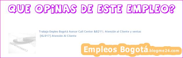 Trabajo Empleo Bogotá Asesor Call Center &8211; Atención al Cliente y ventas | [IG.917] Atención Al Cliente