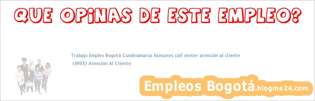 Trabajo Empleo Bogotá Cundinamarca Asesores call center atención al cliente | (I893) Atención Al Cliente