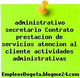 administrativo secretario Contrato prestacion de servicios atencion al cliente actividades administrativas