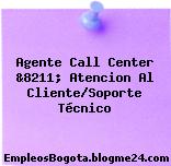 Agente Call Center &8211; Atencion Al Cliente/Soporte Técnico