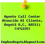 Agente Call Center Atención Al Cliente, Bogotá D.C. &8211; (XFG335)