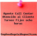 Agente Call Center Atención al Cliente Turnos Fijos ocho horas