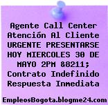 Agente Call Center Atención Al Cliente URGENTE PRESENTARSE HOY MIERCOLES 30 DE MAYO 2PM &8211; Contrato Indefinido Respuesta Inmediata