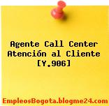 Agente Call Center Atención al Cliente [Y.906]
