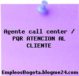 Agente call center / PQR ATENCION AL CLIENTE