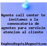 Agente call center te invitamos a la convocatoria de agentes para servicio atencion al cliente