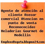 Agente de atención al cliente Asesor comercial Atencion en punto de venta Reconococidas Heladerias Gourmet de Medellin
