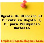 Agente De Atención Al Cliente en Bogotá D. C. para Peluqueria Norberto