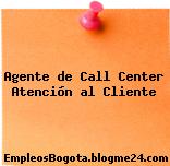 Agente de Call Center Atención al Cliente