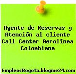 Agente de Reservas y Atención al cliente Call Center Aerolínea Colombiana