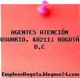 AGENTES ATENCIÓN USUARIO, &8211; BOGOTÁ D.C