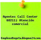 Agentes Call Center &8211; Atención comercial