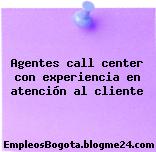 Agentes call center con experiencia en atención al cliente