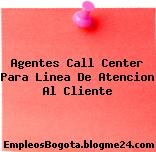 Agentes call center Para linea de atencion al cliente …