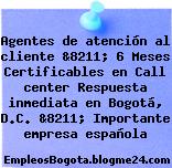 Agentes de atención al cliente &8211; 6 Meses Certificables en Call center Respuesta inmediata en Bogotá, D.C. &8211; Importante empresa española