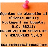 Agentes de atención al cliente &8211; Rockagent en Bogotá, D.C. &8211; ORGANIZACIÓN SERVICIOS Y ASESORIAS S.A.S