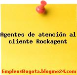 Agentes de atención al cliente Rockagent