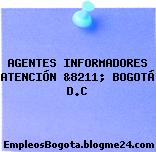 AGENTES INFORMADORES ATENCIÓN &8211; BOGOTÁ D.C
