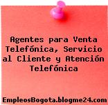 Agentes para Venta Telefónica, Servicio al Cliente y Atención Telefónica