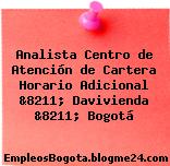Analista Centro de Atención de Cartera Horario Adicional &8211; Davivienda &8211; Bogotá
